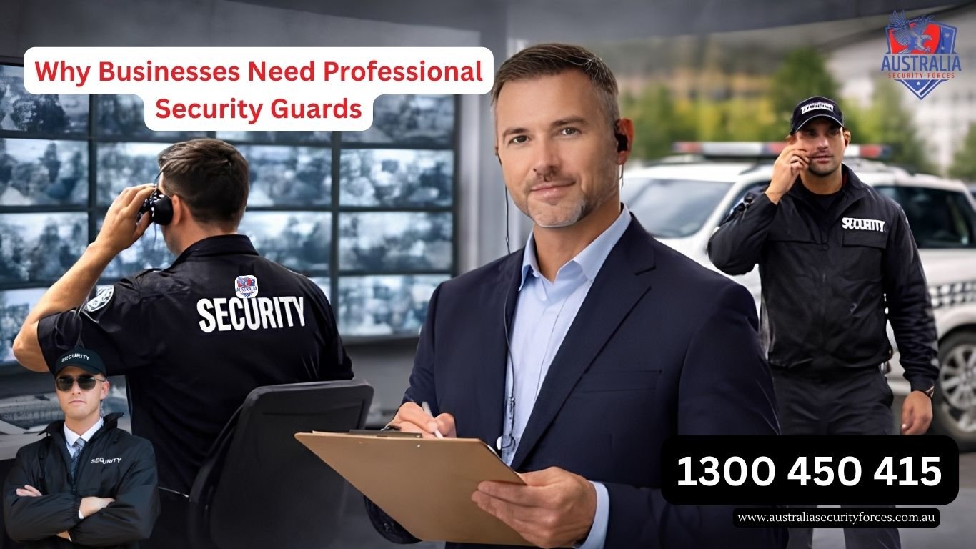 Why Businesses Need Professional Security Guards